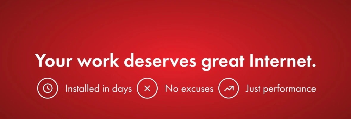 Your Work Deserves Great Internet